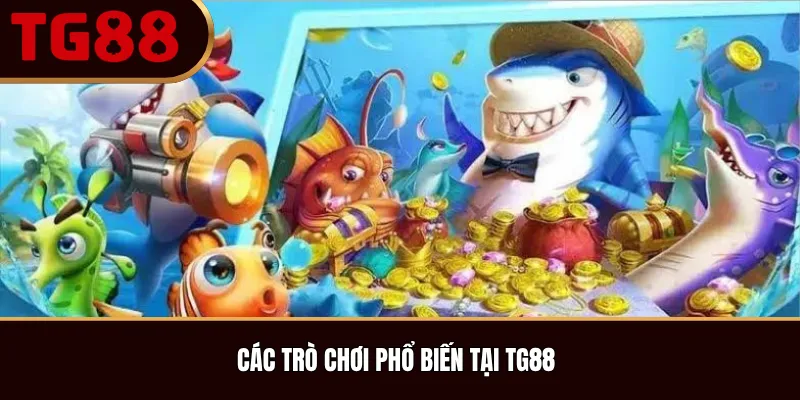 Các Trò Chơi Phổ Biến Tại TG88
