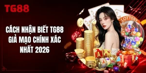 Cách Nhận Biết TG88 Giả Mạo Chính Xác Nhất 2026