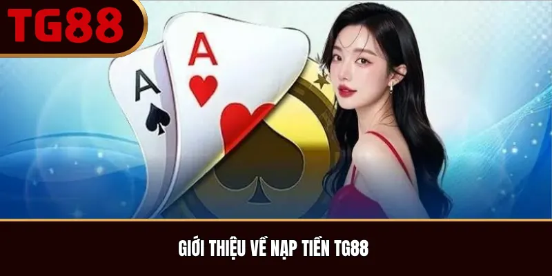 Giới Thiệu Về Nạp Tiền TG88