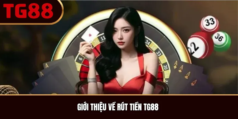 Giới Thiệu Về Rút Tiền TG88