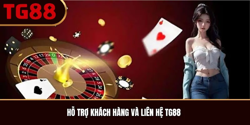 Hỗ trợ khách hàng và liên hệ TG88