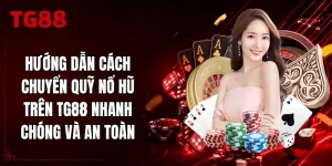 Hướng Dẫn Cách Chuyển Quỹ Nổ Hũ Trên TG88 Nhanh Chóng Và An Toàn