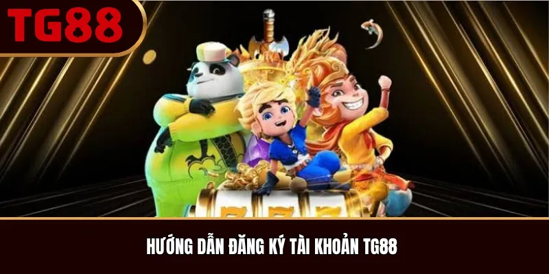 Hướng Dẫn Đăng Ký Tài Khoản TG88