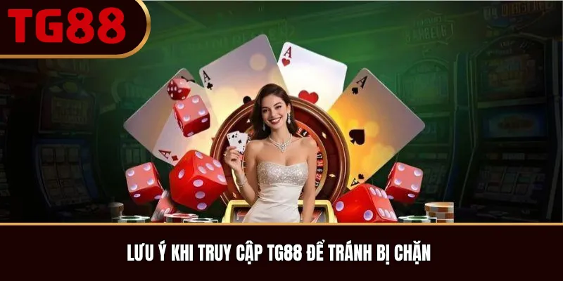 Lưu ý khi truy cập TG88 để tránh bị chặn