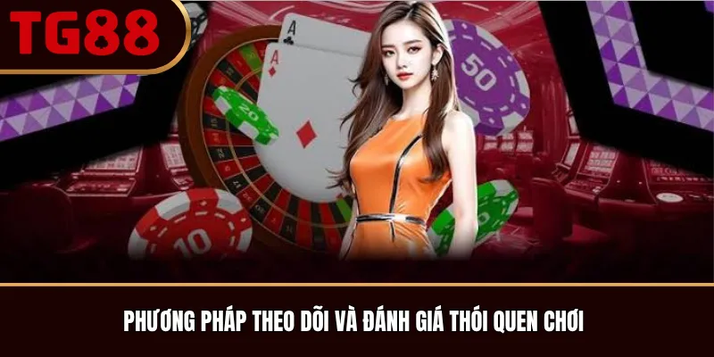Phương pháp theo dõi và đánh giá thói quen chơi