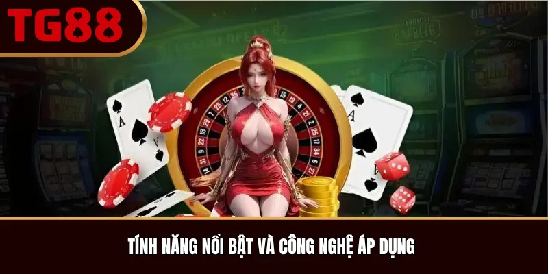 Tính năng nổi bật và công nghệ áp dụng